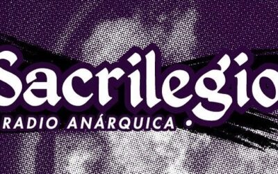 Sacrilegio Radio #3 – Podcast contrainformativo anarquista