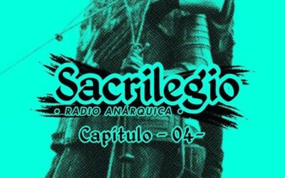 Sacrilegio Radio #4 – Podcast contrainformativo anarquista