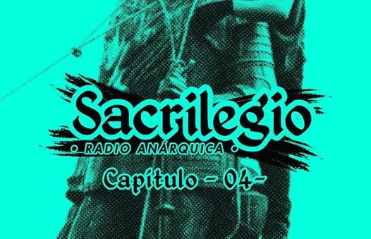 Sacrilegio Radio #4 – Podcast contrainformativo anarquista