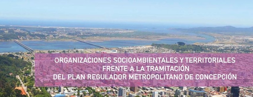 Comunicado de organizaciones socioambientales y territoriales frente a la tramitación del Plan Regulador Metropolitano de Concepción