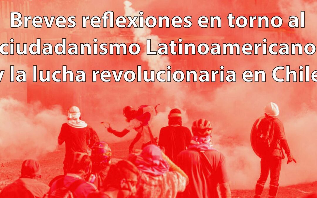 Breves reflexiones en torno al ciudadanismo Latinoamericano y la lucha revolucionaria en Chile