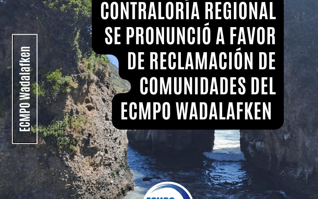 Contraloría Regional se pronuncia a favor de reclamación de Comunidades del ECMPO Wadalafken