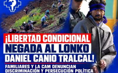 Comunicado de familiares y la Coordinadora Arauco Malleco, denuncian discriminación y persecución política al Lonko Daniel Canio Tralcal